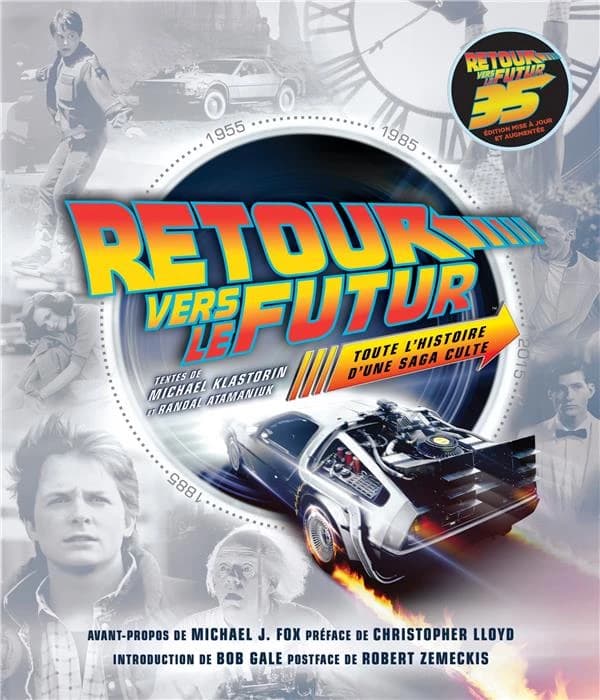 "Retour vers le futur" : toute l'histoire d'une saga culte (Éd. mise à jour et augmentée spéciale 35e anniversaire) textes de Michael Klastorin et Randal Atamaniuk ; avant-propos de Michael J. Fox ; préface de Christopher Lloyd ; introduction de Bob Gale 