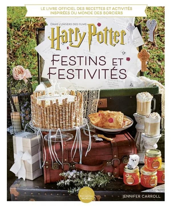 Dans l'univers des films "Harry Potter", festins & festivités : le livre officiel des recettes et activités inspirées du monde des sorciers