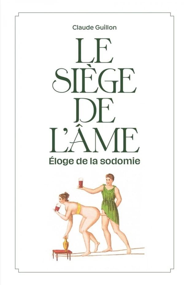 Le siège de l'âme : éloge de la sodomie : fantaisie littéraire, érosophique et antithéiste