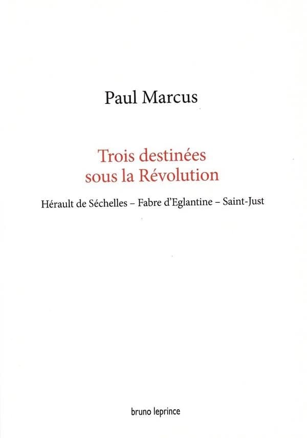 Trois destinées sous la Révolution : Hérault de Séchelles, Fabre d'Églantine, Saint-Just