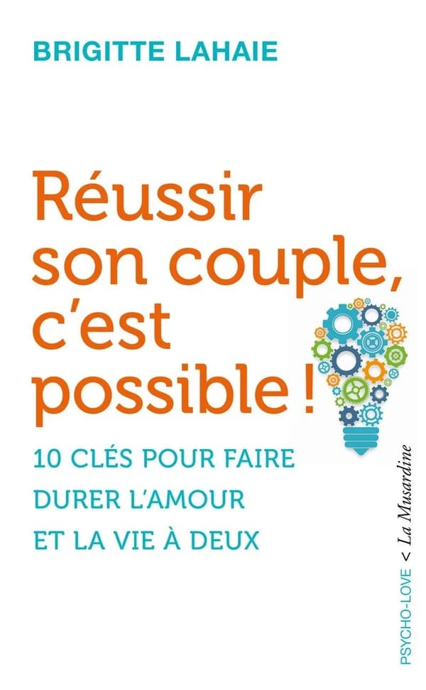 Réussir son couple, c'est possible ! : [10 clés pour faire durer l'amour et la vie à deux]