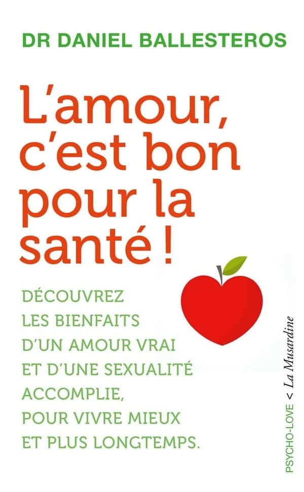 L'amour, c'est bon pour la santé ! ([Nouvelle éd.]) docteur Daniel Ballesteros
