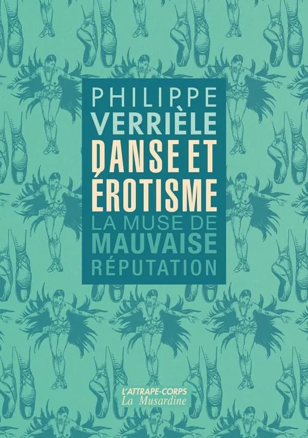 Danse et érotisme : la muse de mauvaise réputation (Nouvelle éd. revue, corrigée et augmentée) Philippe Verrièle