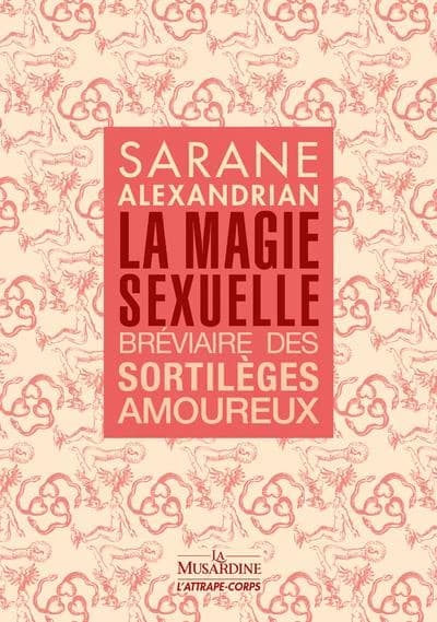 La magie sexuelle : bréviaire des sortilèges amoureux