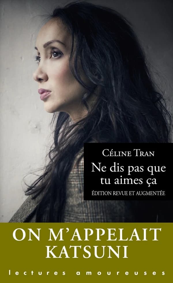 Ne dis pas que tu aimes ça (Éd. revue et augmentée) Céline Tran