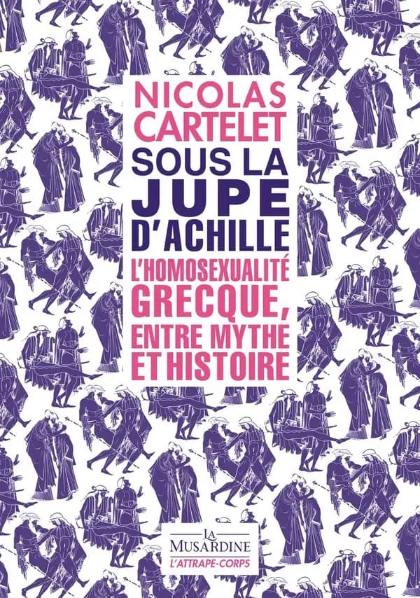 Sous la jupe d'Achille : l'homosexualité grecque entre mythe et histoire