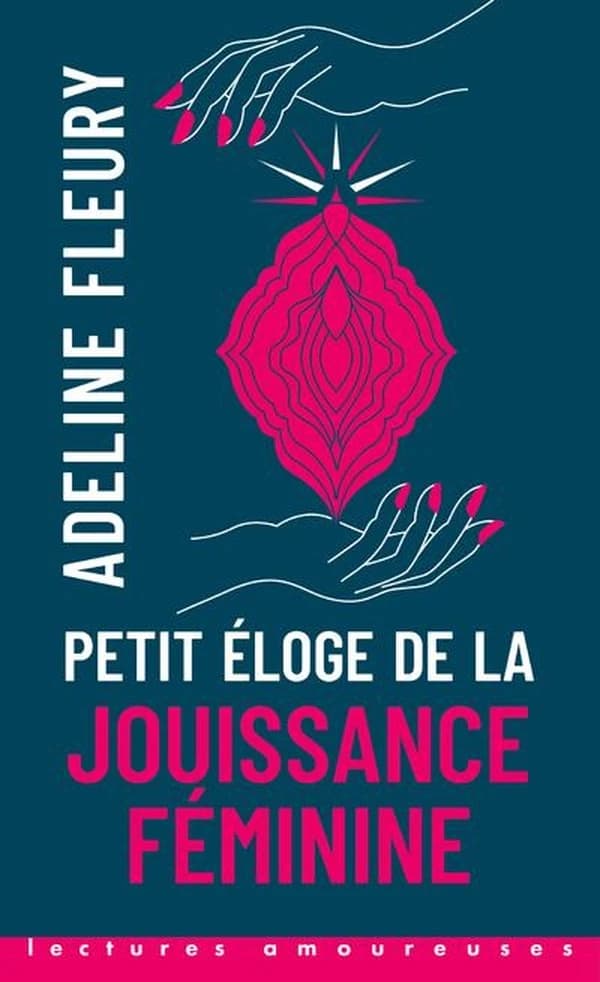Petit éloge de la jouissance féminine ([Nouvelle éd.]) Adeline Fleury