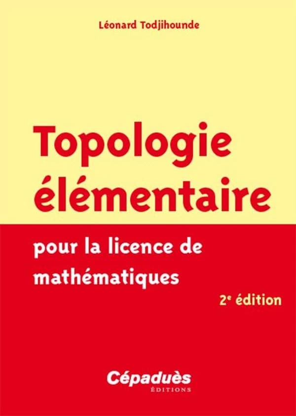 Topologie élémentaire pour la licence de mathématiques (2e éd.) Léonard Todjihounde