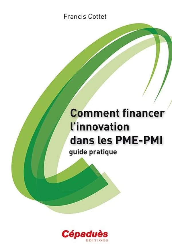 Comment financer l'innovation dans les PME-PMI : guide pratique