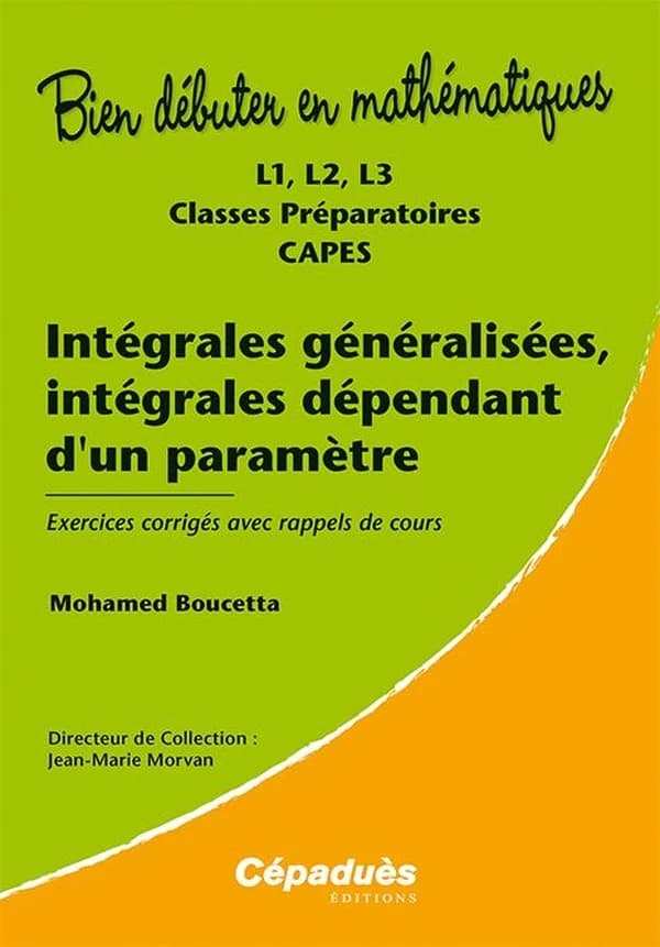 Intégrales généralisées, intégrales dépendant d'un paramètre : L1, L2, L3, classes préparatoires, CAPES