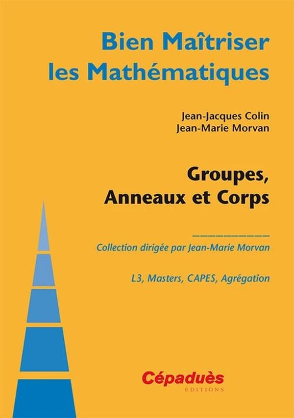 Groupes, anneaux et corps : L3, masters, CAPES, agrégation