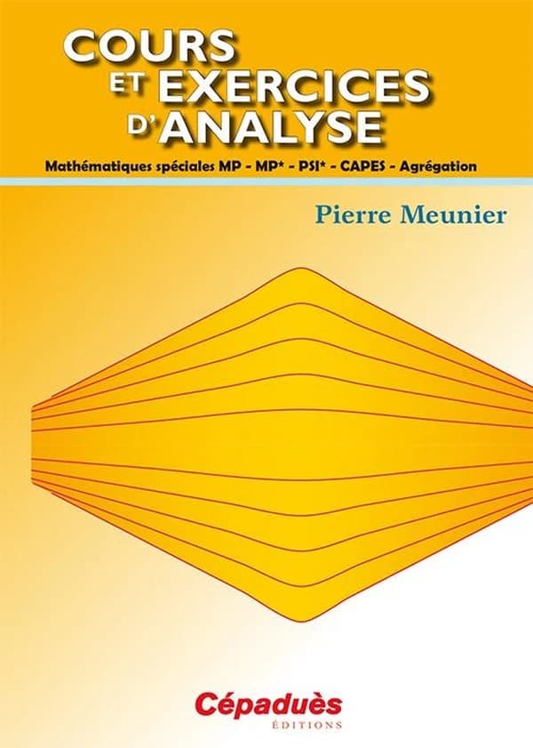 Cours et exercices d'analyse : mathématiques spéciales MP-MP*-PSI*, CAPES-agrégation
