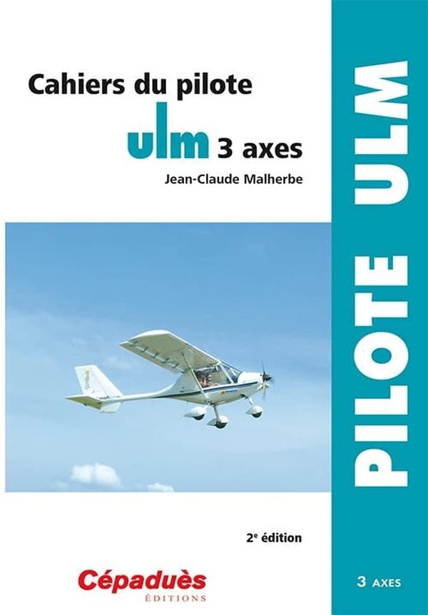 Cahiers du pilote ULM 3 axes (2e éd.) Jean-Claude Malherbe