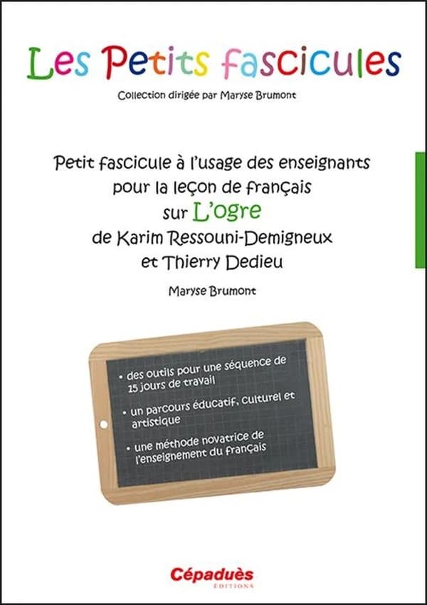 Petit Fascicule À L'Usage Des Enseignants Pour La Leçon De Français Sur L'Ogre De Karim Ressouni-Demigneux Et Thierry Dedieu