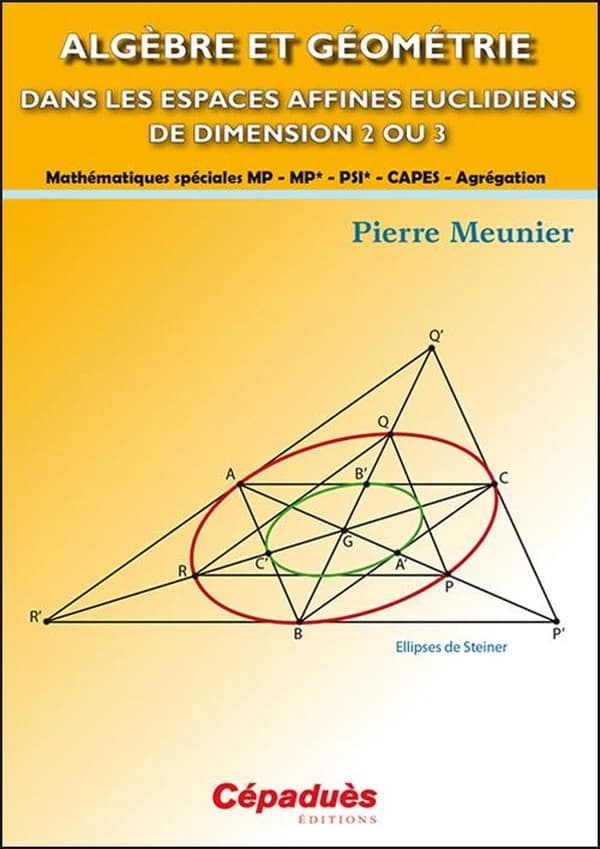 Algèbre et géométrie dans les espaces affines euclidiens de dimension 2 ou 3 : mathématiques spéciales MP, MP*, PSI*, CAPES et agrégation