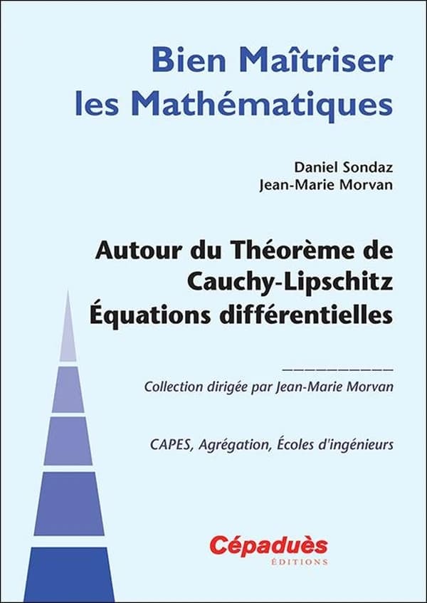 Autour du théorème de Cauchy-Lipschitz, équations différentielles : CAPES, agrégation, écoles d'ingénieurs