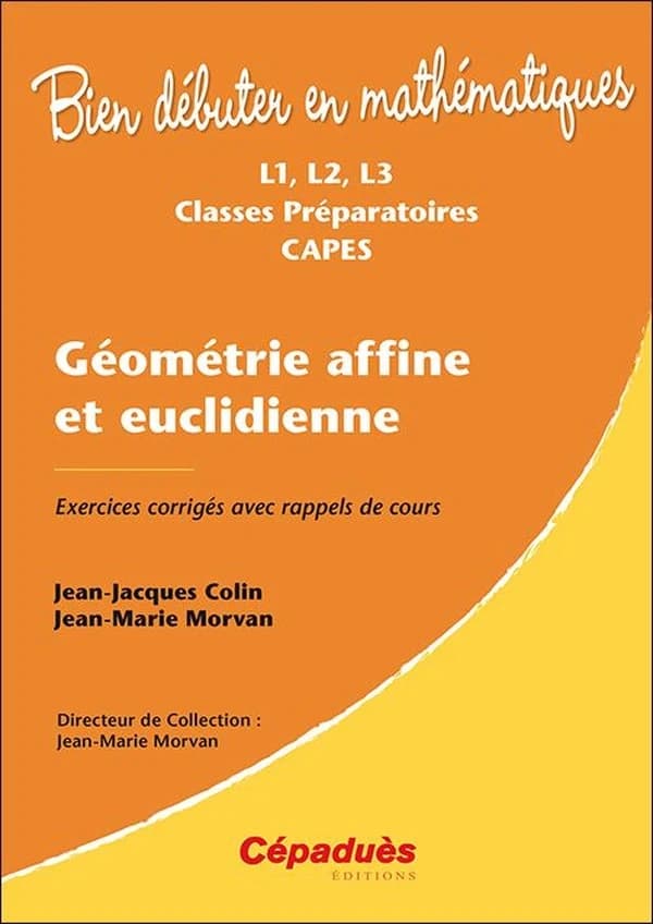 Géométrie affine et euclidienne : exercices corrigés avec rappels de cours : L1, L2, L3, classes préparatoires, CAPES