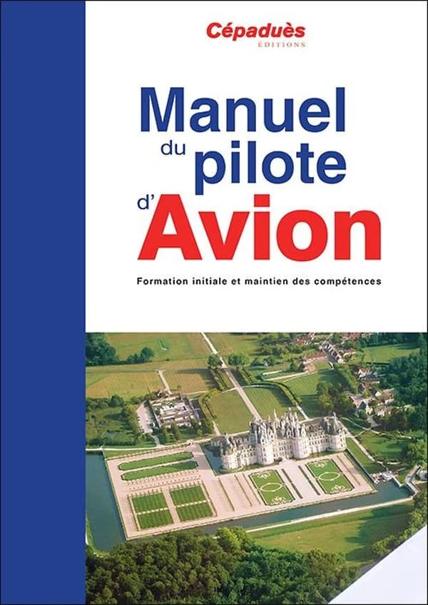 Manuel du pilote d'avion : formation initiale et maintien des compétences (18e éd.)