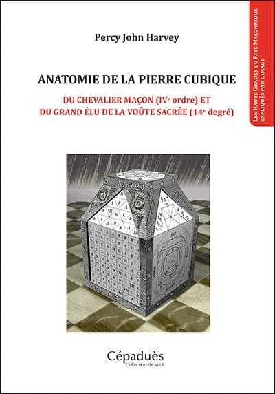 Anatomie de la pierre cubique : du chevalier maçon, IVe ordre, et du grand élu de la voûte sacrée, 14e degré