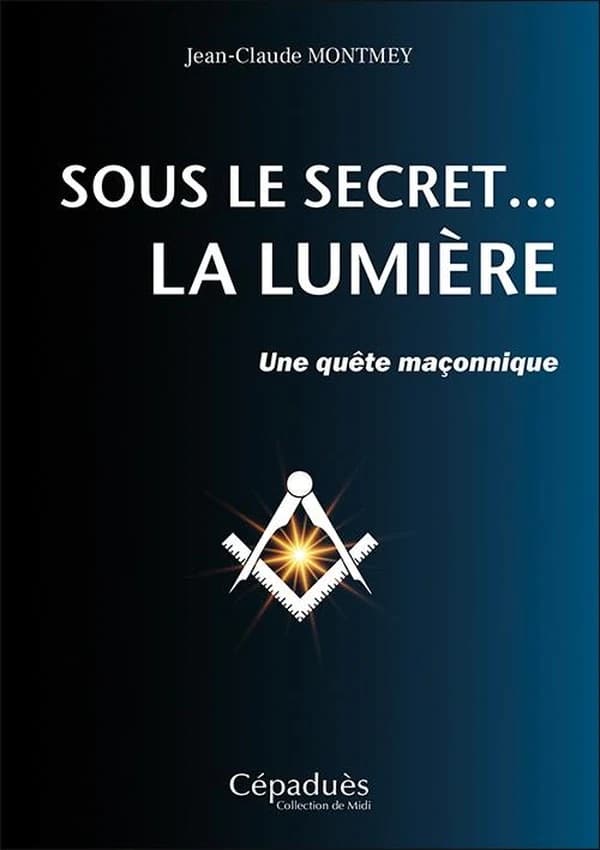 Sous le secret, la lumière : une quête maçonnique