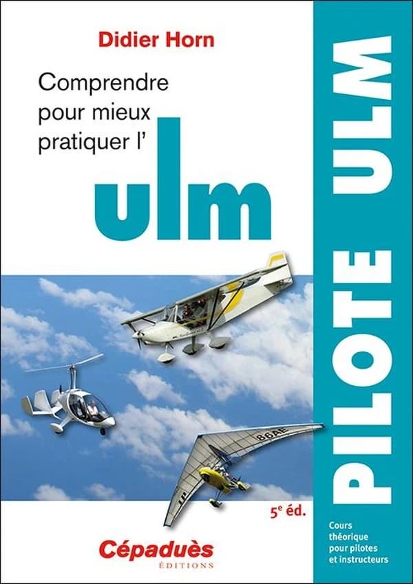 Comprendre pour mieux pratiquer l'ULM (5e éd.) Didier Horn