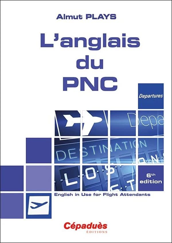 L'anglais du PNC : English in use for flight attendants (6th ed.) Almut Plays