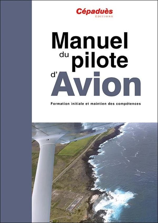 Manuel du pilote d'avion : formation initiale et maintien des compétences (19e éd.)
