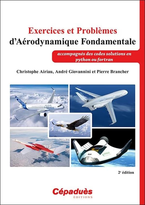 Exercices et problèmes d'aérodynamique fondamentale : accompagnés des codes solutions en python ou fortran (2e éd.) Christophe Airiau, André Giovannini, Pierre Brancher