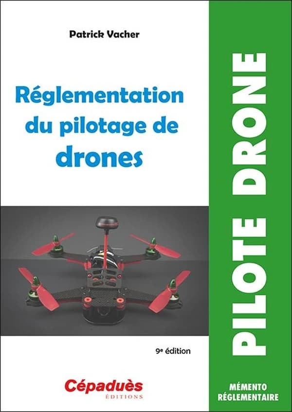 Réglementation du pilotage de drones (9e éd.) Patrick Vacher