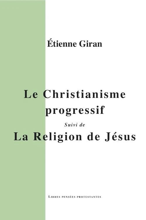 Le christianisme progressif : essai sur le christianisme et la conscience moderne ; Suivi de La religion de Jésus