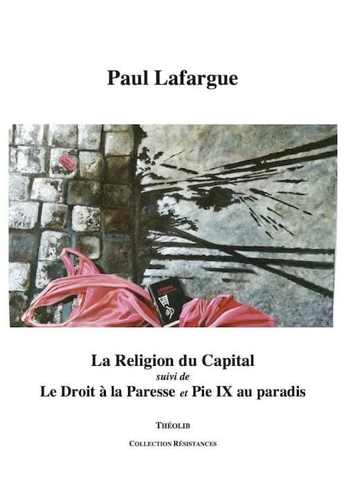 La religion du capital ; suivi de Le droit à la paresse ; et Pie IX au paradis