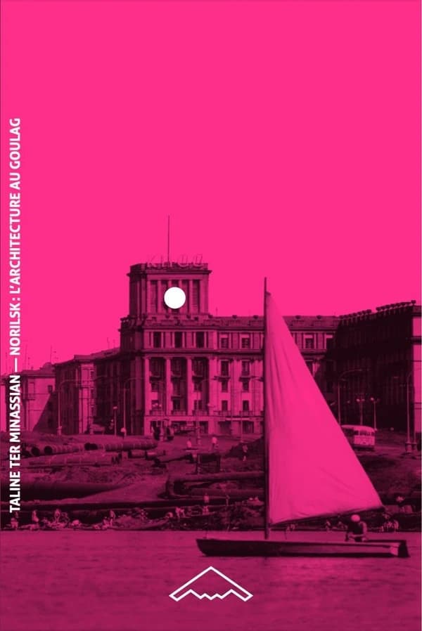 Norilsk : l'architecture au Goulag : histoire caucasienne de la ville polaire soviétique