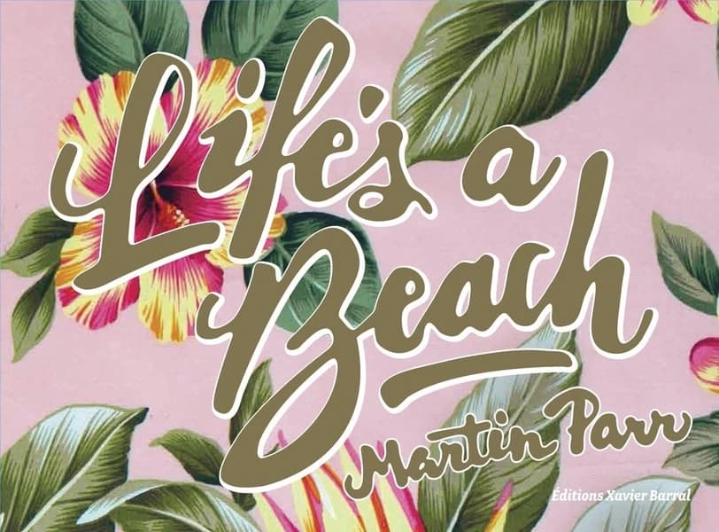 Life's a beach (Éd. française) [texte et photographies par] Martin Parr ; [traduit de l'anglais par Yves Tixier]
