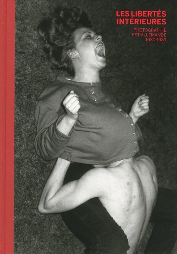 Les libertés intérieures : photographie est-allemande, 1980-1989 : [exposition, Arles, 1er juillet-22 septembre 2019]