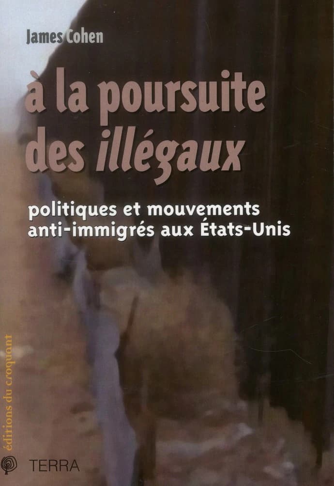 À la poursuite des illégaux : politiques et mouvements anti-immigrés aux États-Unis