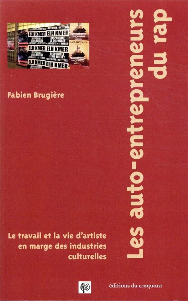 Les auto-entrepreneurs du rap : le travail et la vie d'artiste en marge des industries culturelles