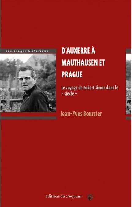 D'Auxerre à Mauthausen et Prague : le voyage de Robert Simon dans le siècle : du pacifisme au communisme