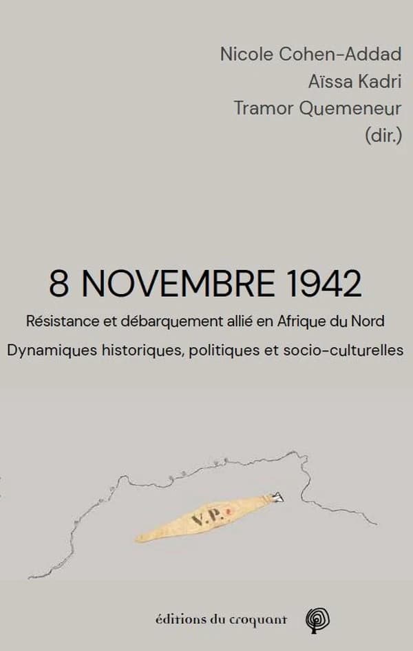 8 novembre 1942 [Volume I] : résistance et débarquement allié en Afrique du Nord, dynamiques historiques, politiques et socio-culturelles, [actes du colloque international, Paris, Musée de l'armée, 12-13 novembre 2017]