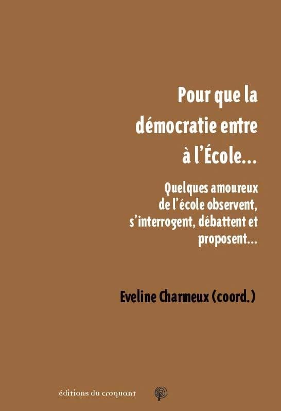 Pour que la démocratie entre à l'école : quelques amoureux de l'école observent, s'interrogent, débattent et proposent