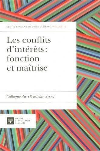 Les conflits d'intérêts, fonction et maîtrise : [actes du] colloque du 18 octobre 2012