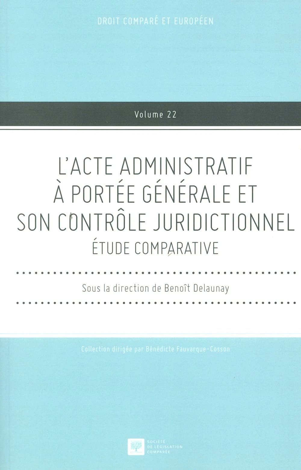 L'acte administratif à portée générale et son contrôle juridictionnel : [étude comparative]
