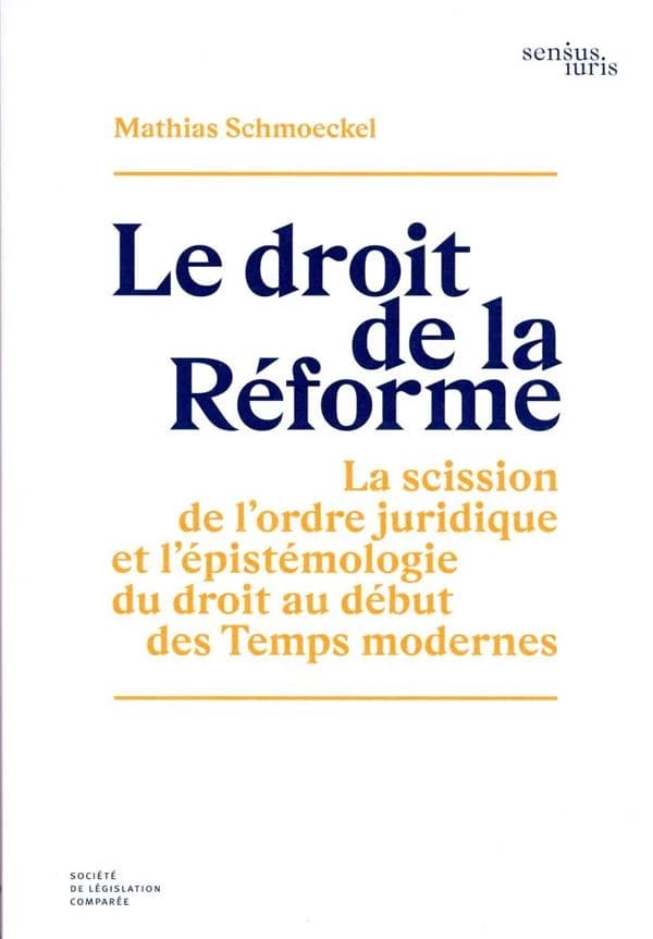 Le droit de la Réforme : la scission de l'ordre juridique et l'épistémologie du droit au début des Temps modernes