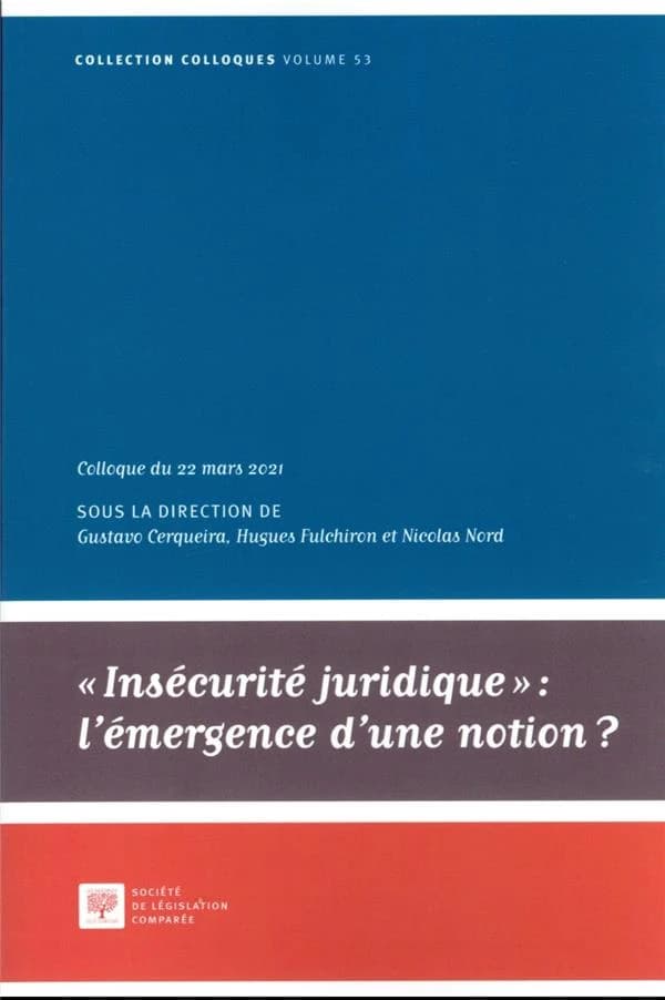 Insécurité juridique, l'émergence d'une notion ? : actes du colloque tenu à la Cour de cassation, le 22 mars 2021, [Paris]