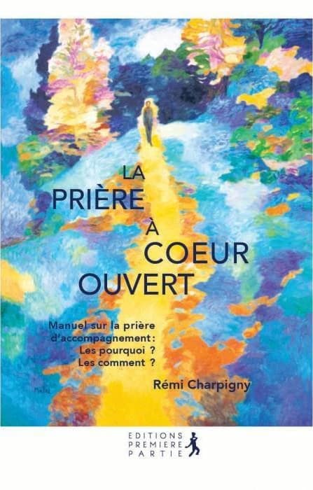 La prière à coeur ouvert : manuel sur la prière d'accompagnement : les pourquoi ? Les comment ?