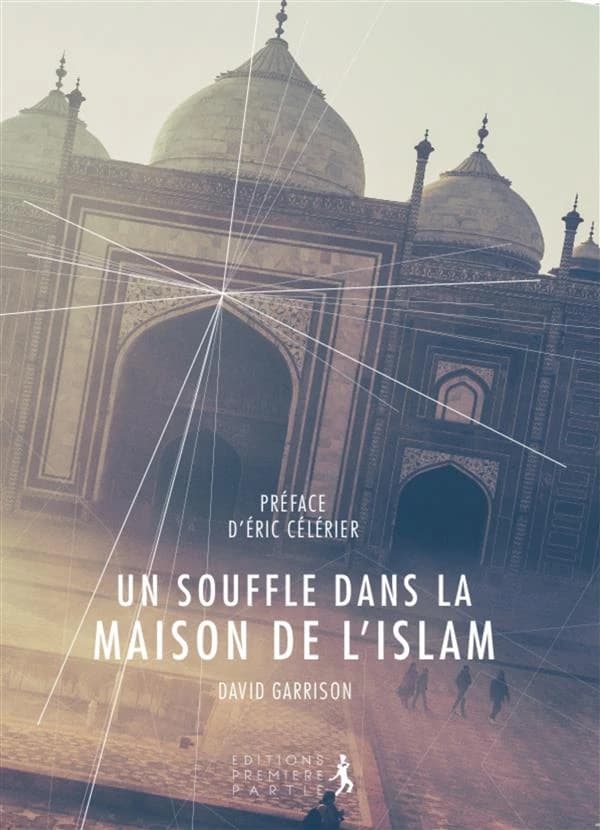 Un souffle dans la maison de l'islam : enquête sur les conversion au christianisme dans le monde musulman