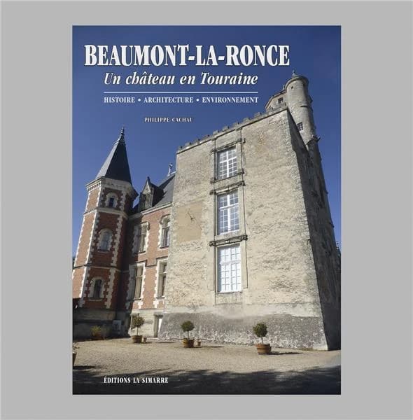 Beaumont-la-Ronce : un château en Touraine : histoire, architecture, environnement