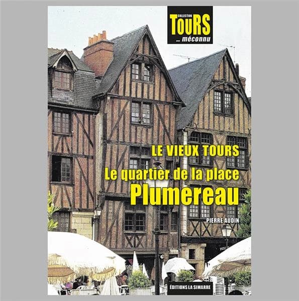 Le vieux Tours : le quartier de la place Plumereau