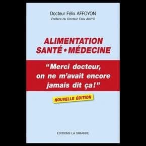 Alimentation - santÉ - mÉdecine : "Merci docteur, on ne m'avait encore jamais dit ça !" - Nouvelle Édition (Nouvelle éd.) Félix AFFOYON
