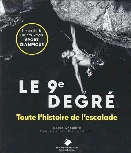 Le 9e degré : 150 ans d'escalade libre (Nouvelle éd. 2022) David Chambre ; préface de Jean-Baptiste Tribout