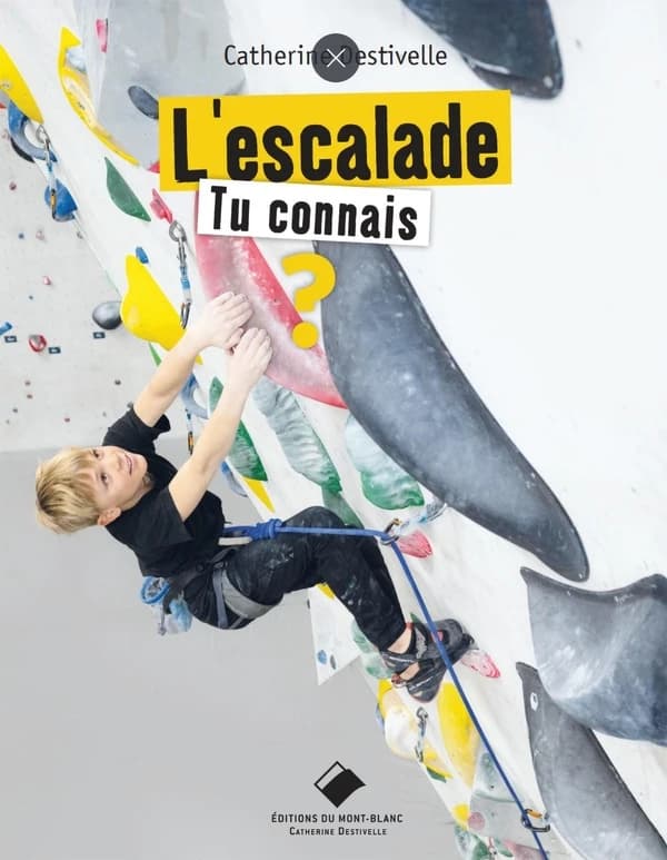 L'escalade : tu connais ? (4e éd.) Catherine Destivelle